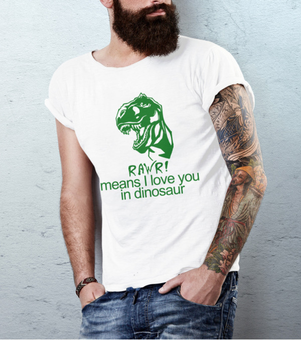 RAWR Means I Love You In Dinosaur Green T-Rex T-Shirt