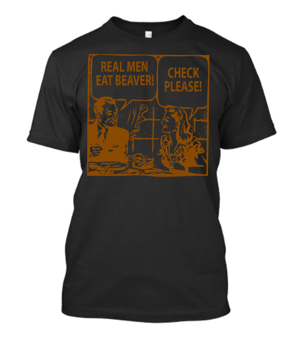 REAL MEN EAT BEAVER CHECK PLEASE VINTAGE DINING COMIC T-Shirt