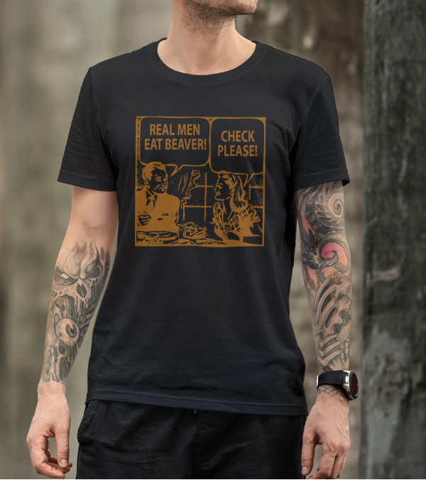 REAL MEN EAT BEAVER CHECK PLEASE VINTAGE DINING COMIC T-Shirt