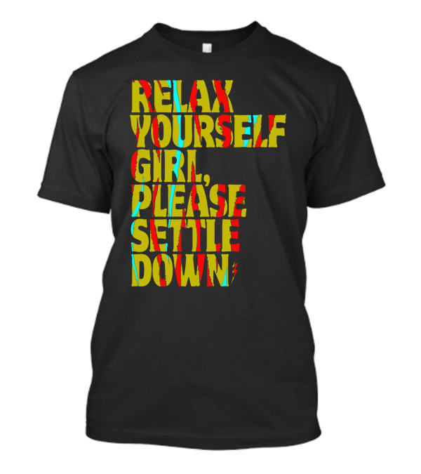 Relax Yourself Girl Please Settle Down Abstract Colorful Text Phrase T-Shirt