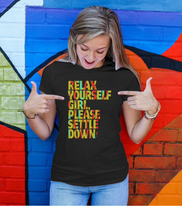 Relax Yourself Girl Please Settle Down Abstract Colorful Text Phrase T-Shirt