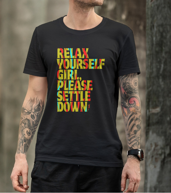Relax Yourself Girl Please Settle Down Abstract Colorful Text Phrase T-Shirt