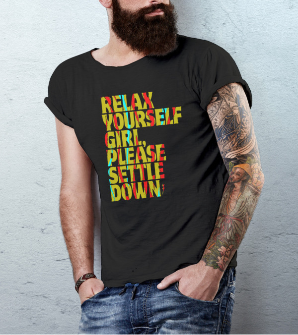 Relax Yourself Girl Please Settle Down Abstract Colorful Text Phrase T-Shirt