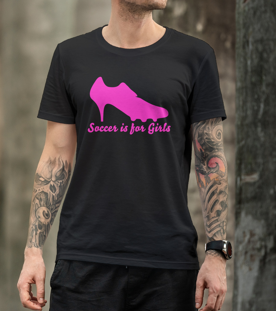 Soccer Is For Girls High Heel Soccer Cleat T-Shirt