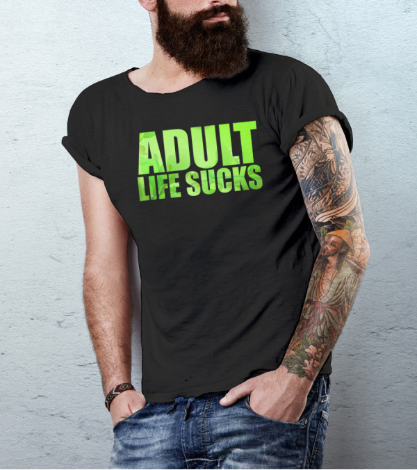 Adult Life Sucks Green Text T-Shirt