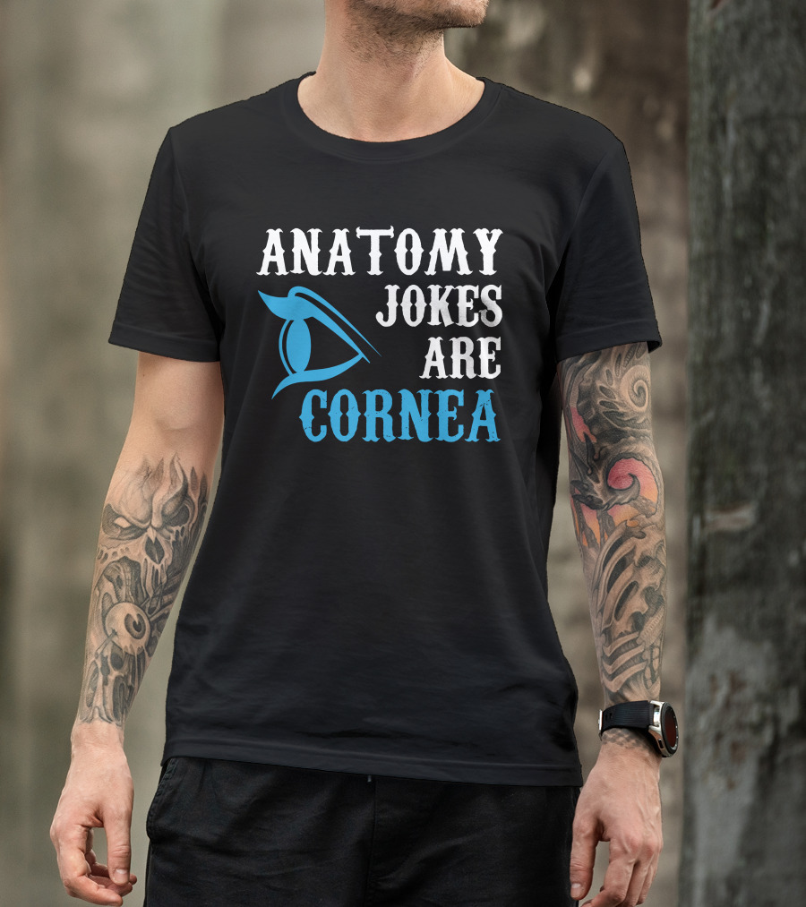 ANATOMY JOKES ARE CORNEA Eye Symbol Puns T-Shirt