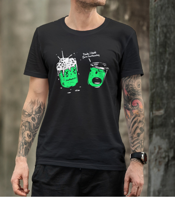 Dude I Think You're Overreacting Chemical Reaction Beakers T-Shirt