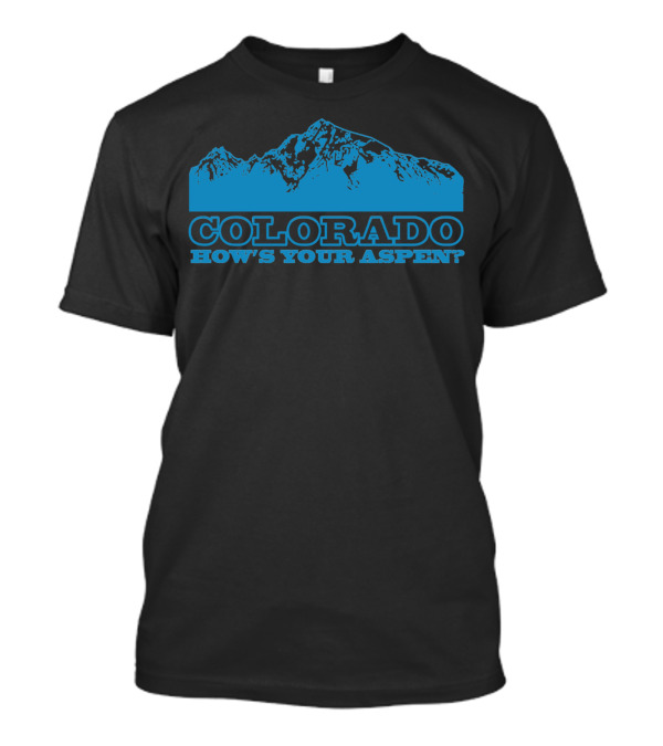 Colorado How's Your Aspen? Mountain T-Shirt