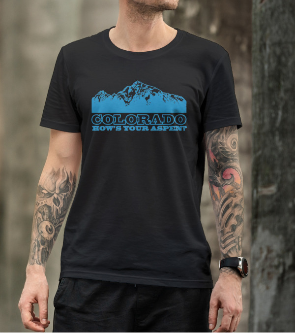 Colorado How's Your Aspen? Mountain T-Shirt