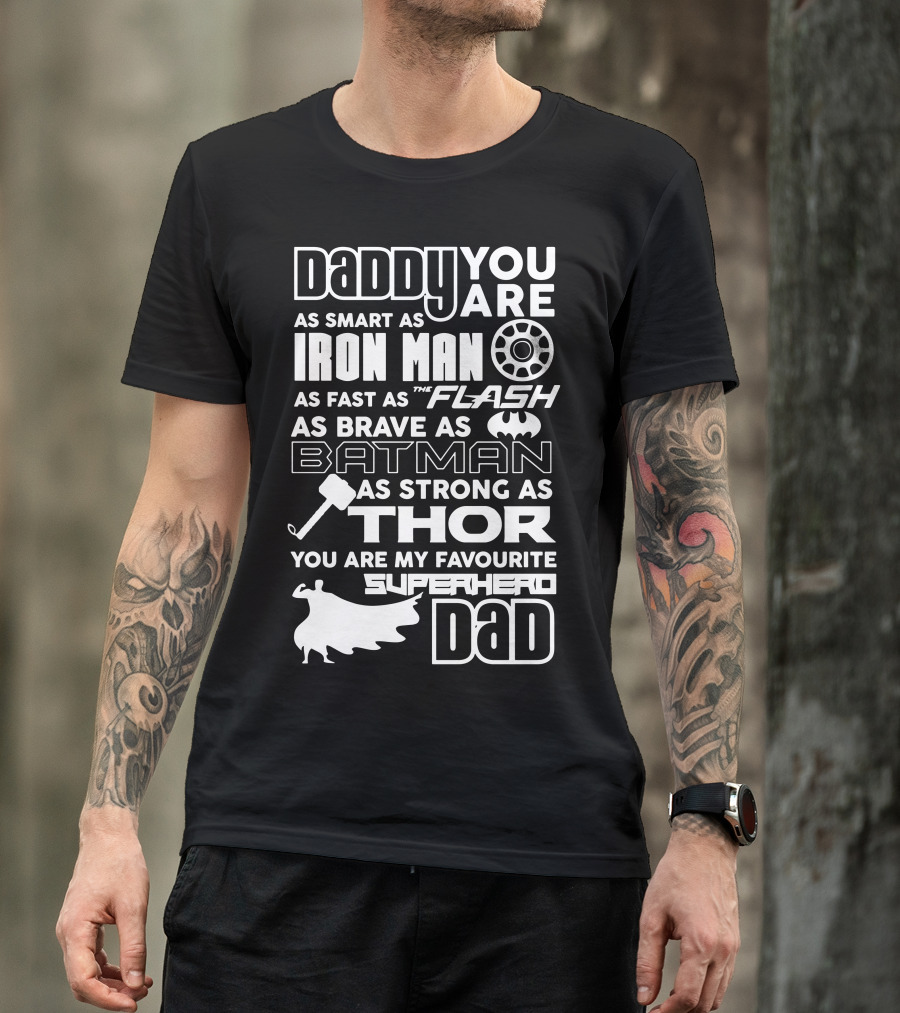 Daddy You Are As Smart As Iron Man As Fast As Flash As Brave As Batman As Strong As Thor You Are My Favourite Superhero Dad T-Shirt