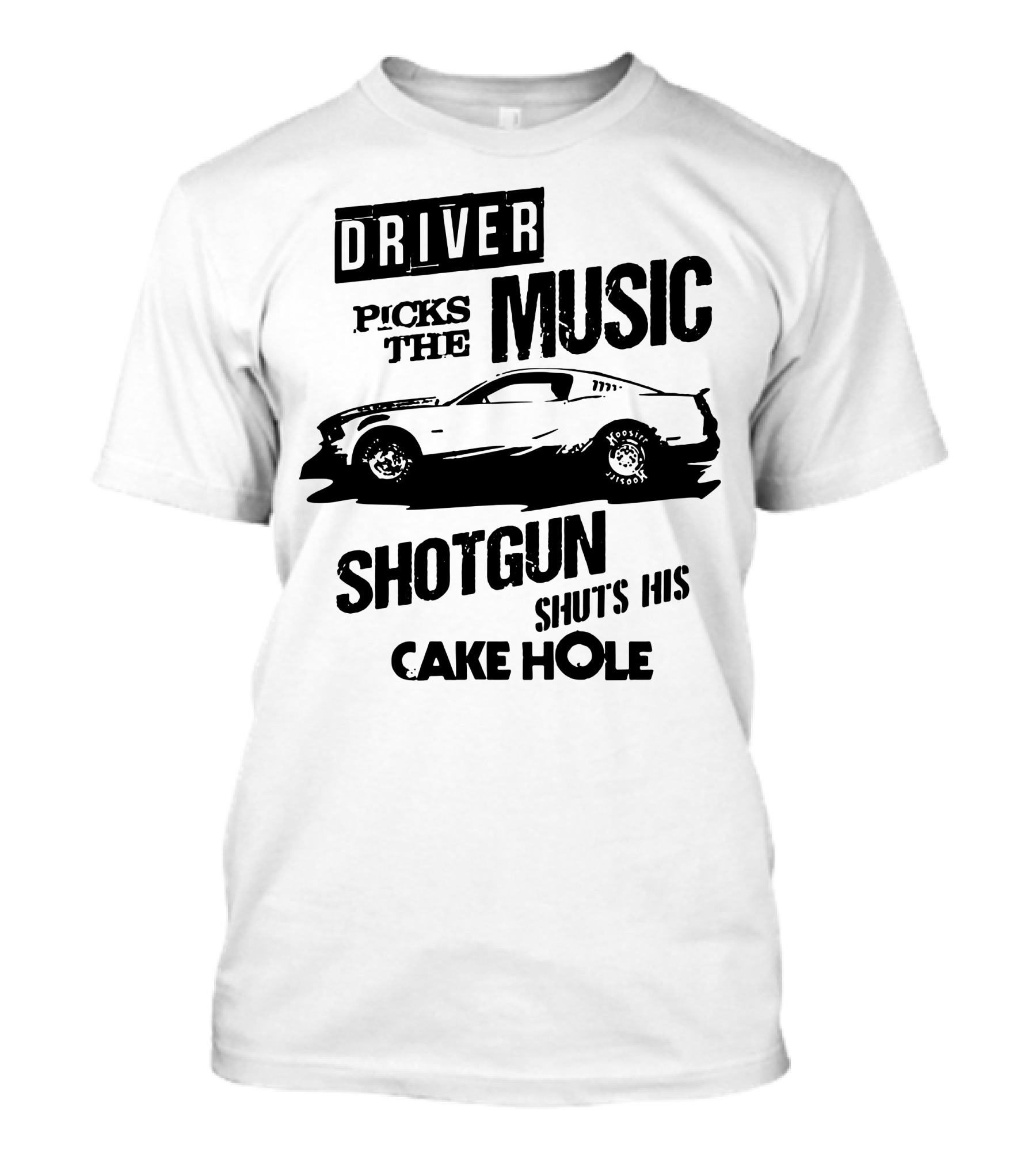 Driver Picks The Music Shotgun Shuts His Cake Hole Car T-Shirt