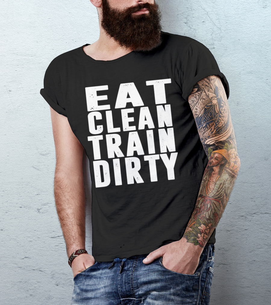 Eat Clean Train Dirty Fitness Motivation Phrase T-Shirt