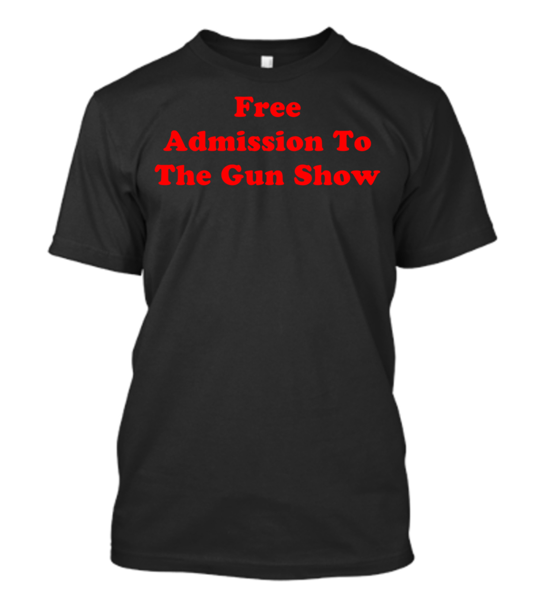 Free Admission To The Gun Show T-Shirt