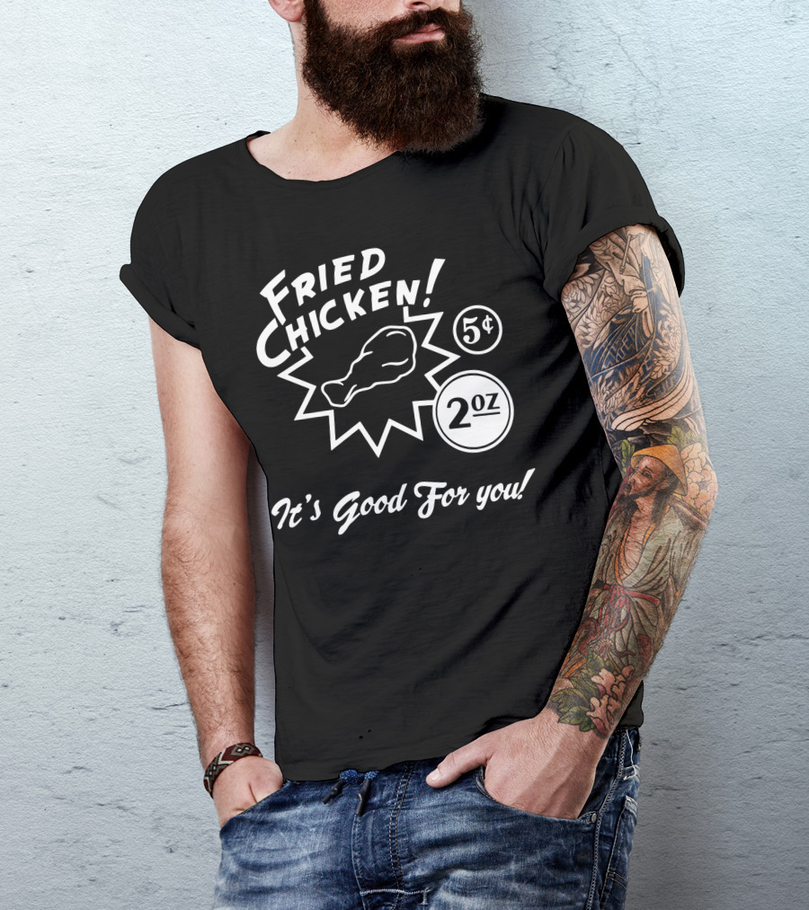 Fried Chicken 5¢ 2 Oz It's Good For You T-Shirt
