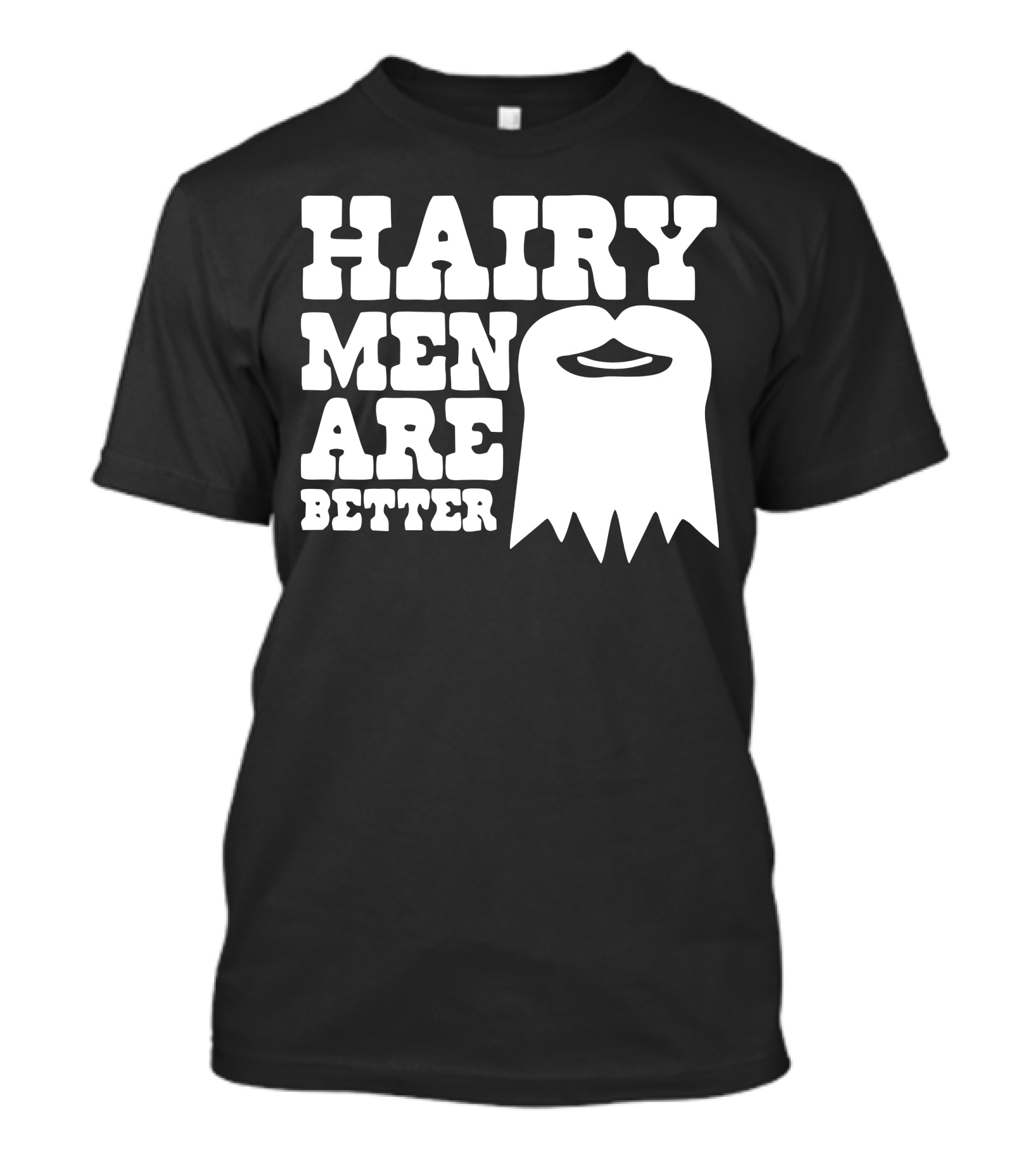 HAIRY MEN ARE BETTER BEARD T-Shirt