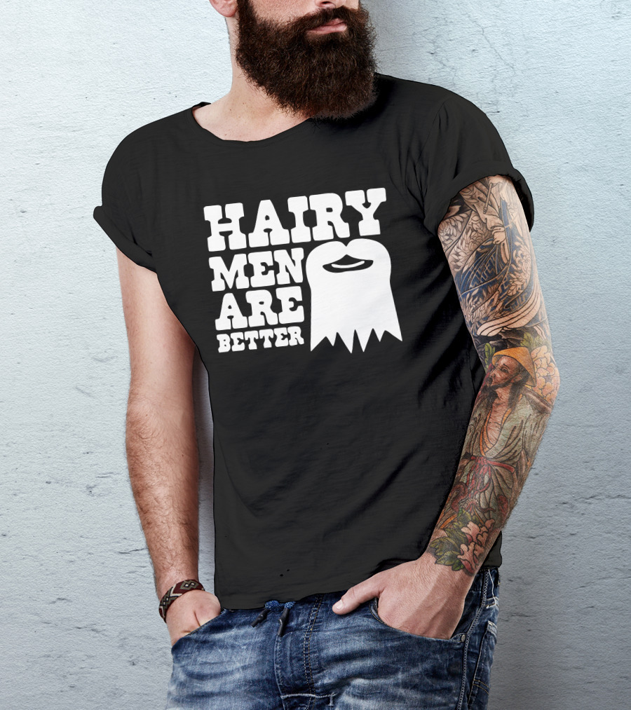 HAIRY MEN ARE BETTER BEARD T-Shirt