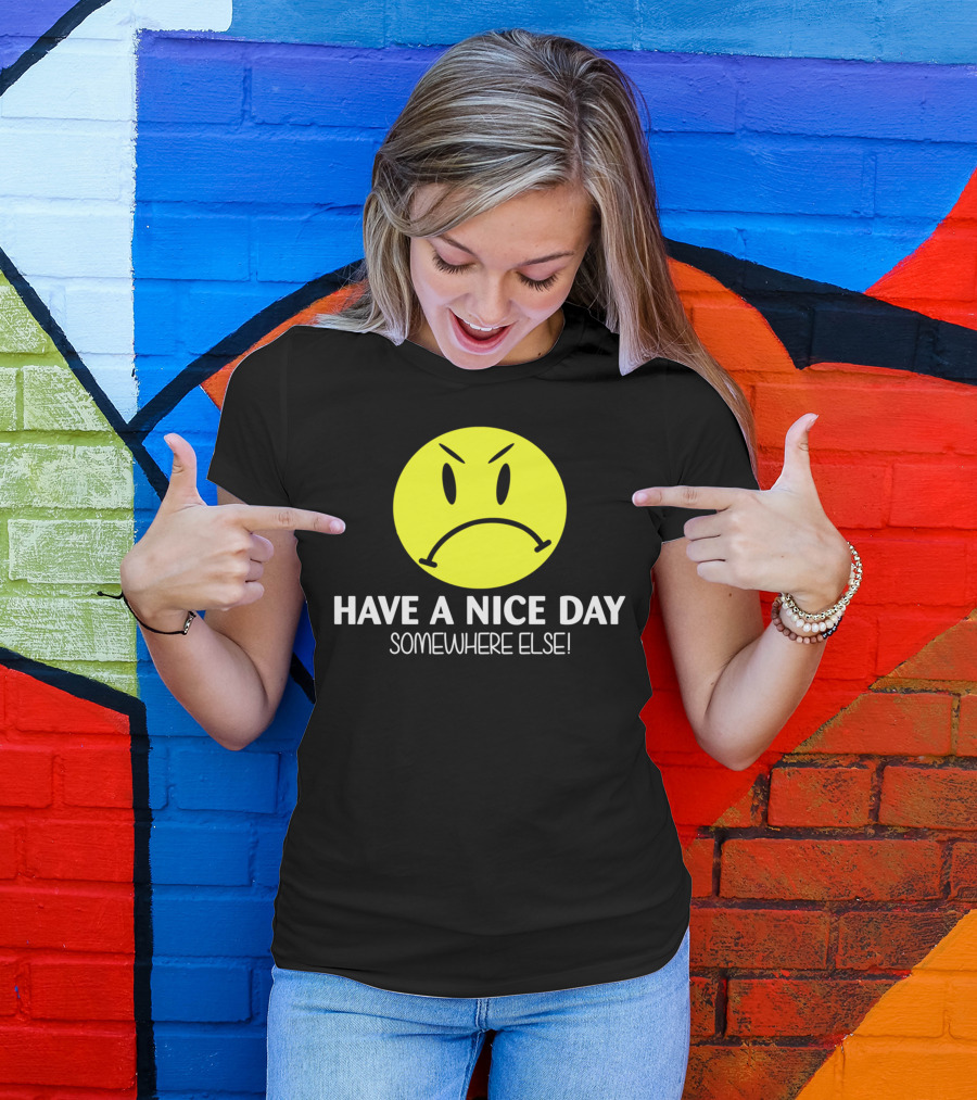 Have A Nice Day Somewhere Else Angry Smiley Face T-Shirt
