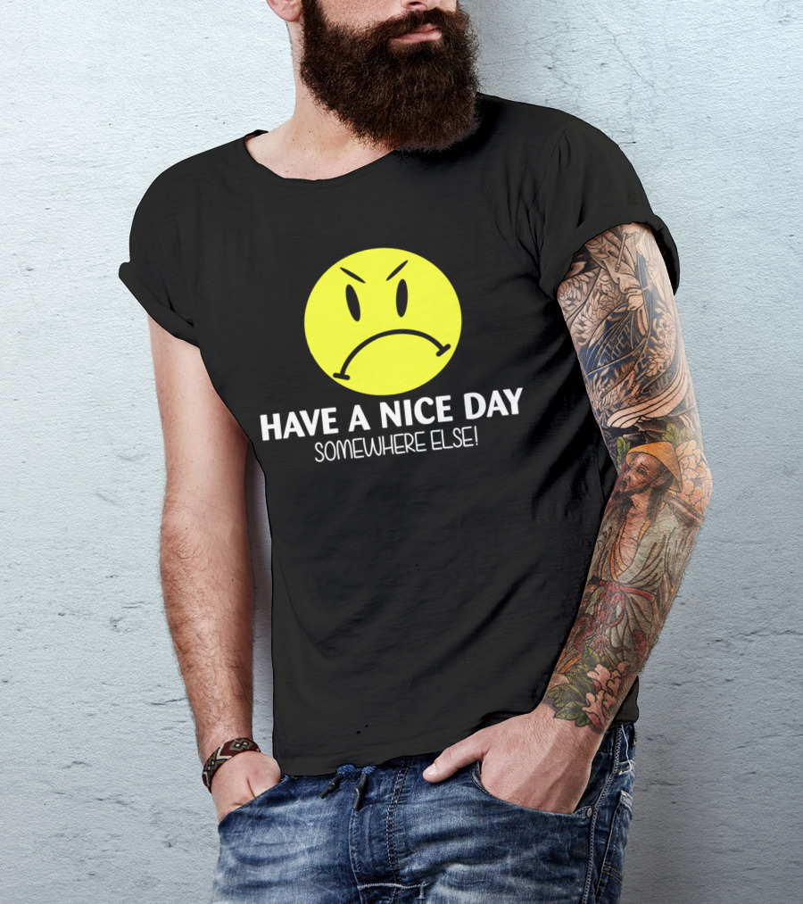 Have A Nice Day Somewhere Else Angry Smiley Face T-Shirt