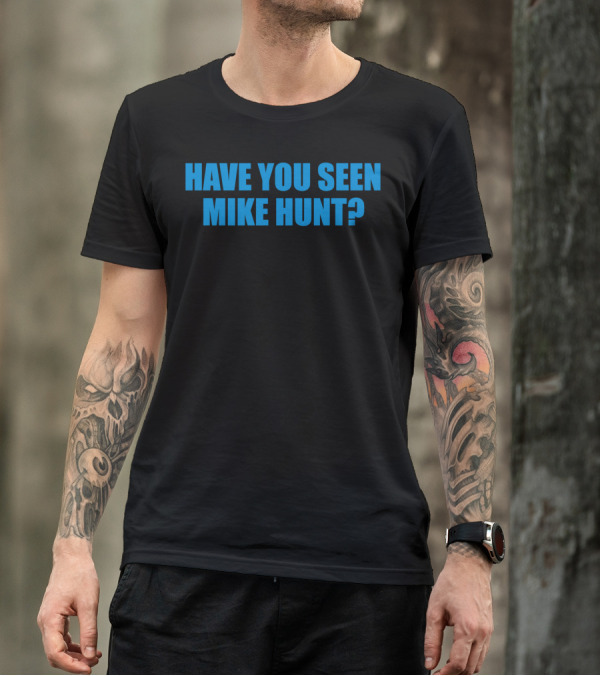Have You Seen Mike Hunt Bold Blue Text T-Shirt