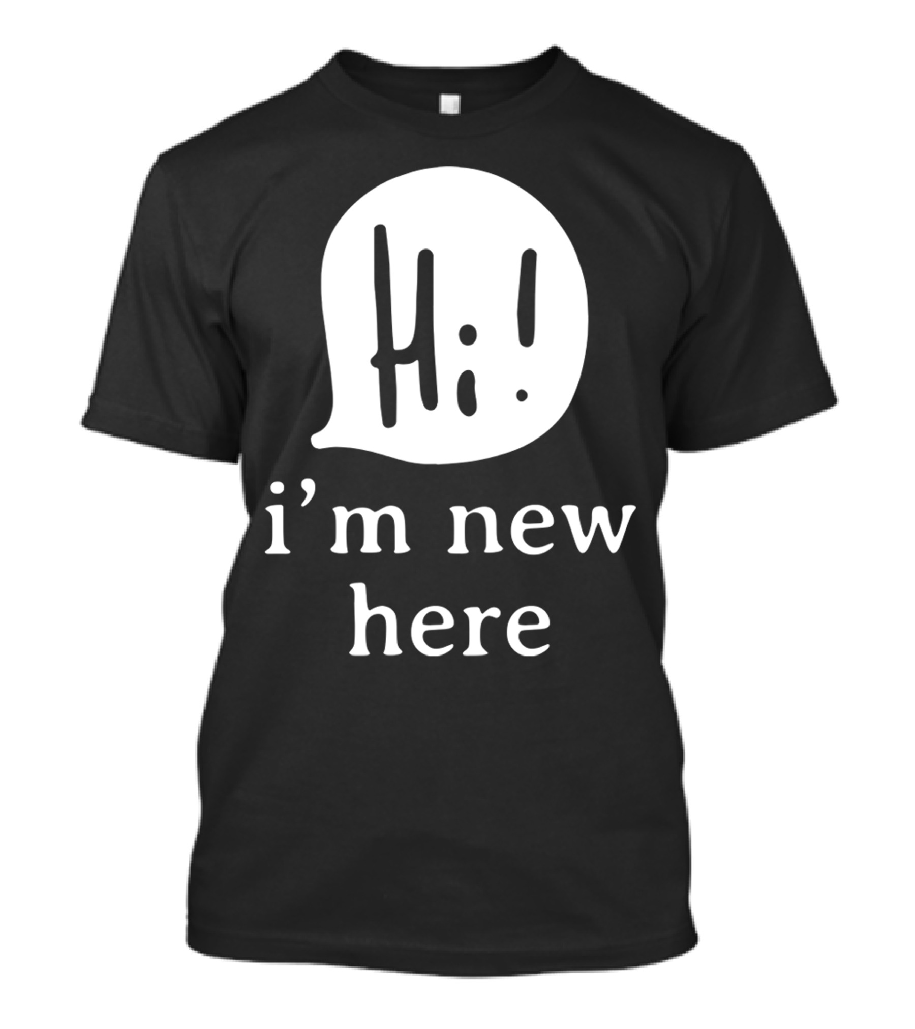 Hi I'm New Here T-Shirt