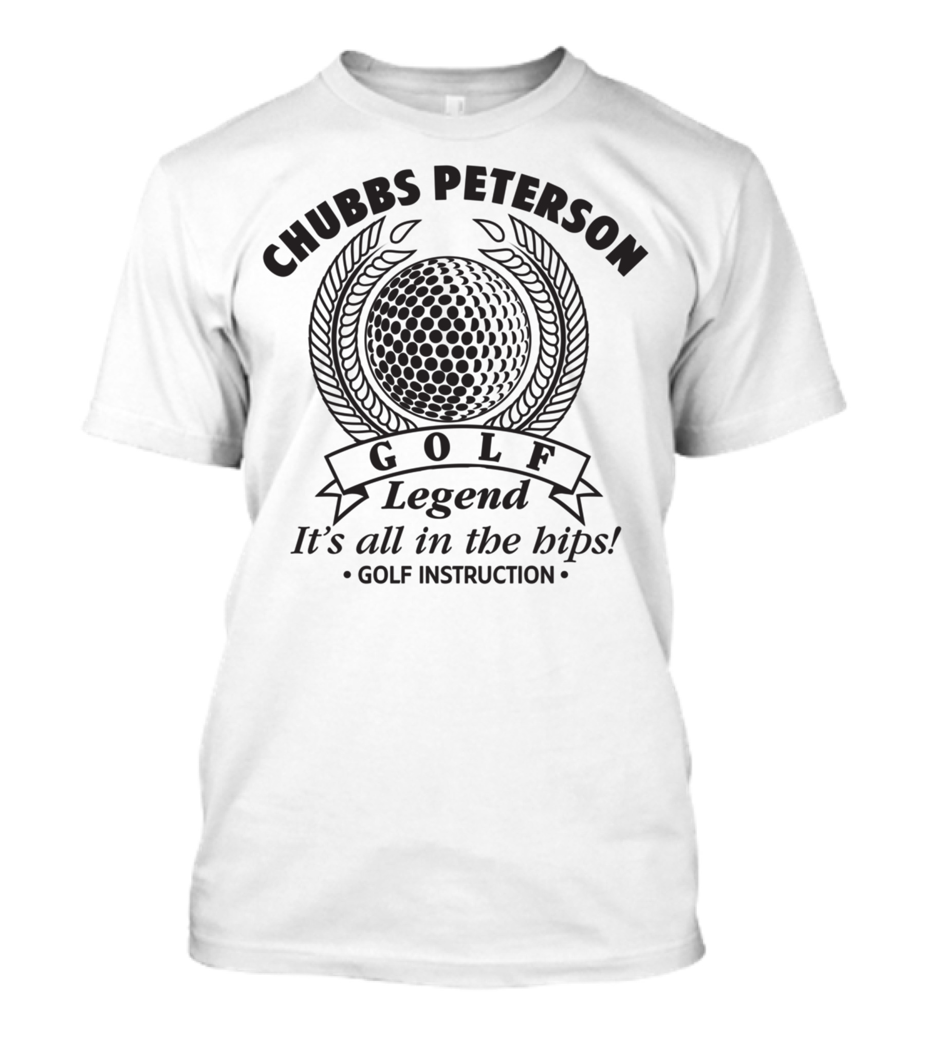 Chubbs Peterson Golf Legend It's All In The Hips Happy Gilmore Golf Instruction T-Shirt