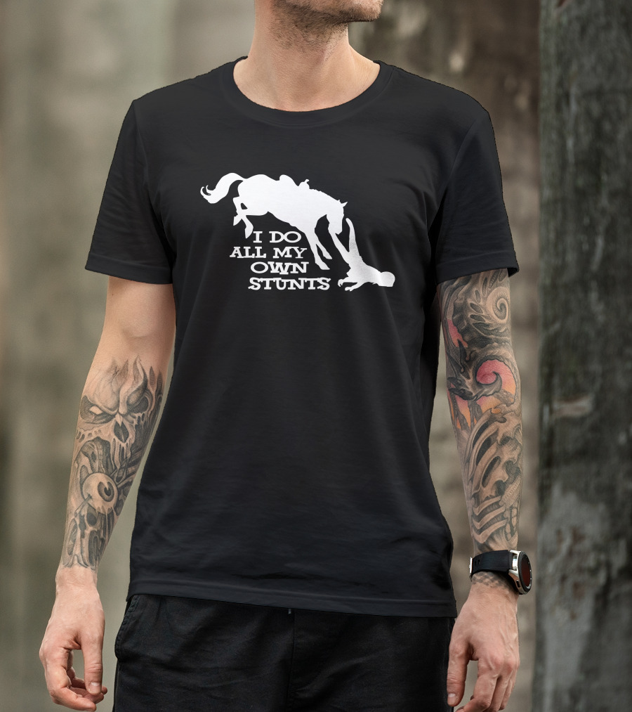 I Do All My Own Stunts Horse Rider Fall T-Shirt