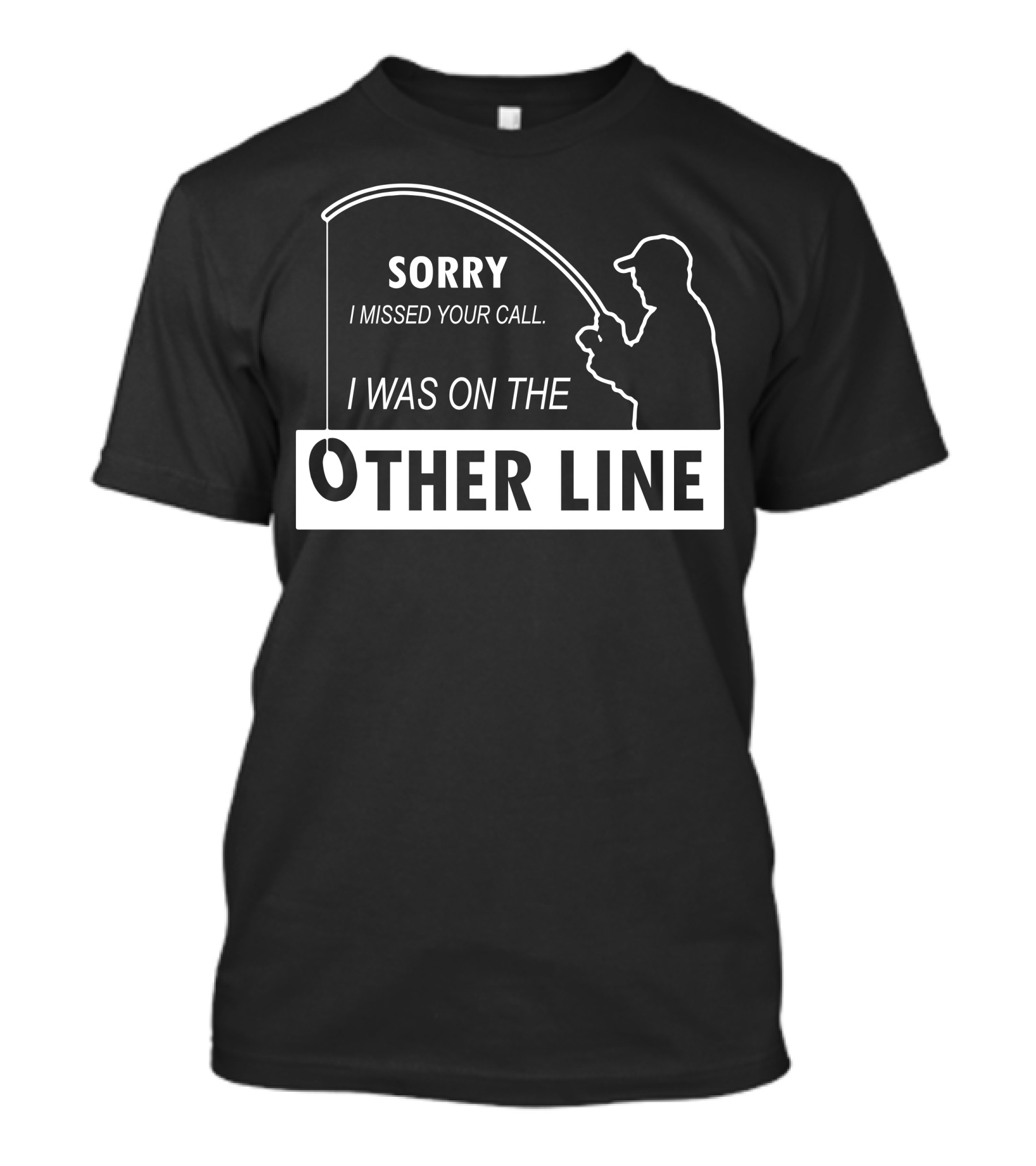 Sorry I Missed Your Call I Was On The Other Line T-Shirt
