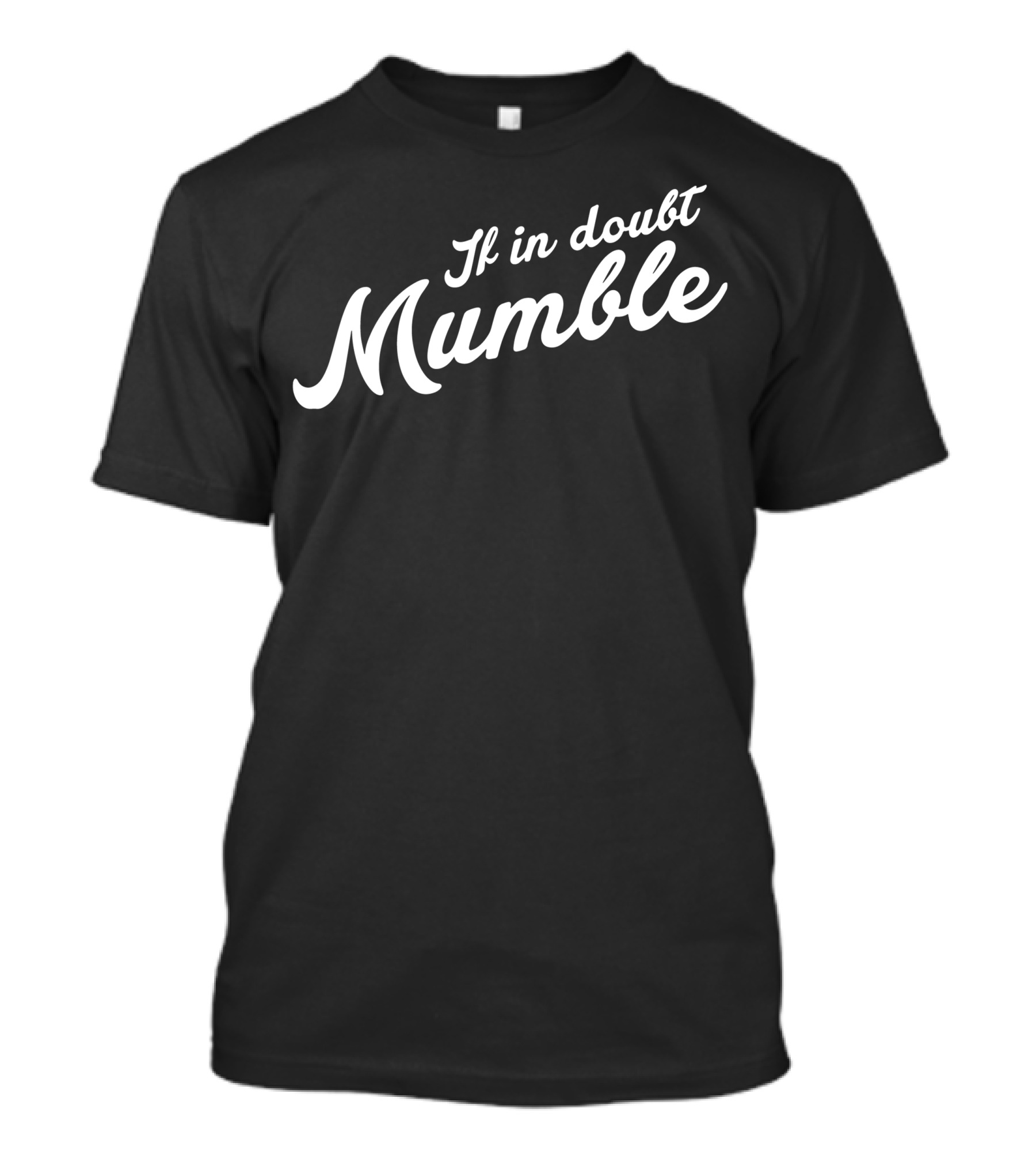 If In Doubt Mumble Humorous T-Shirt