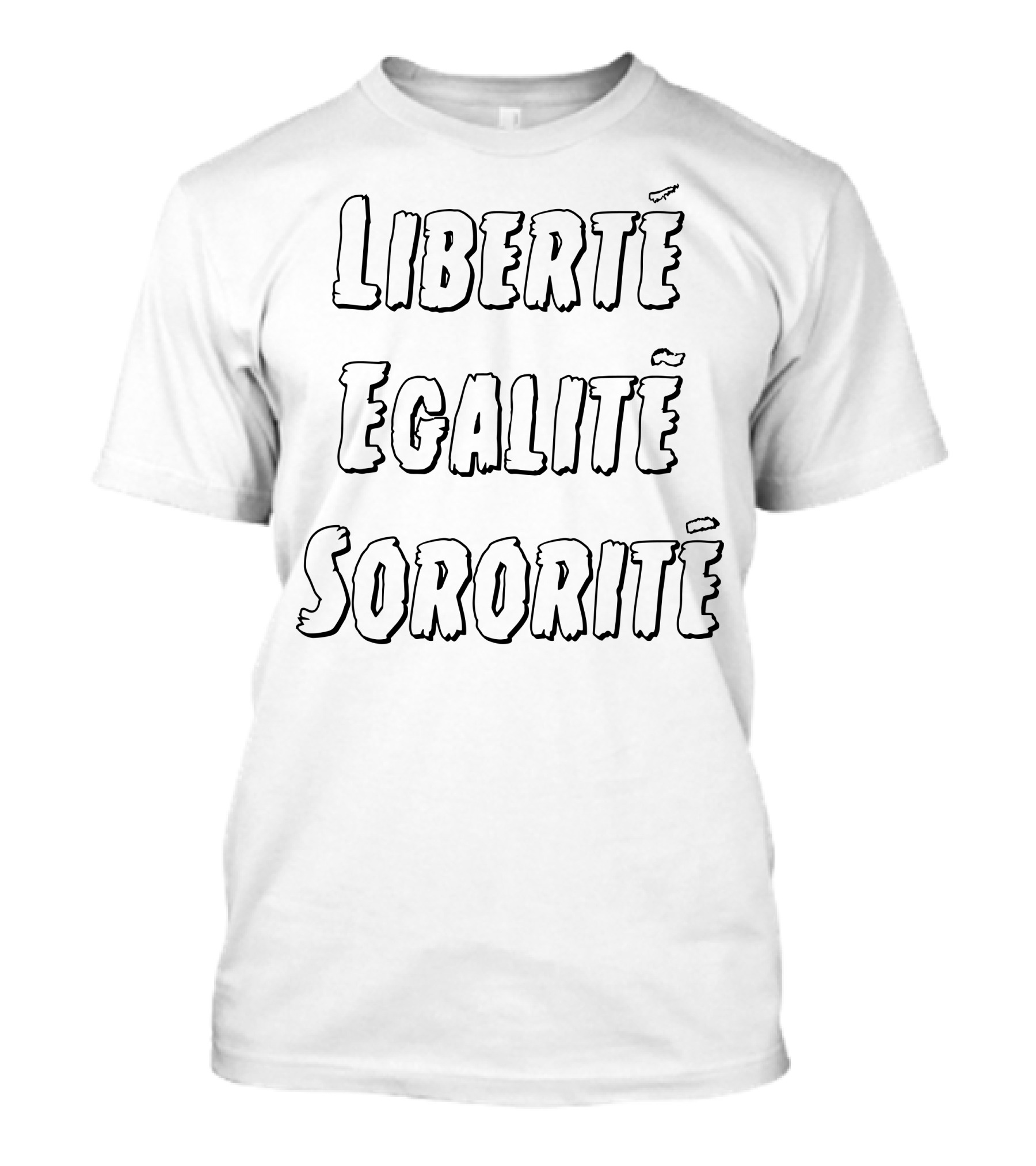 LIBERTÉ ÉGALITÉ SORORITÉ T-Shirt
