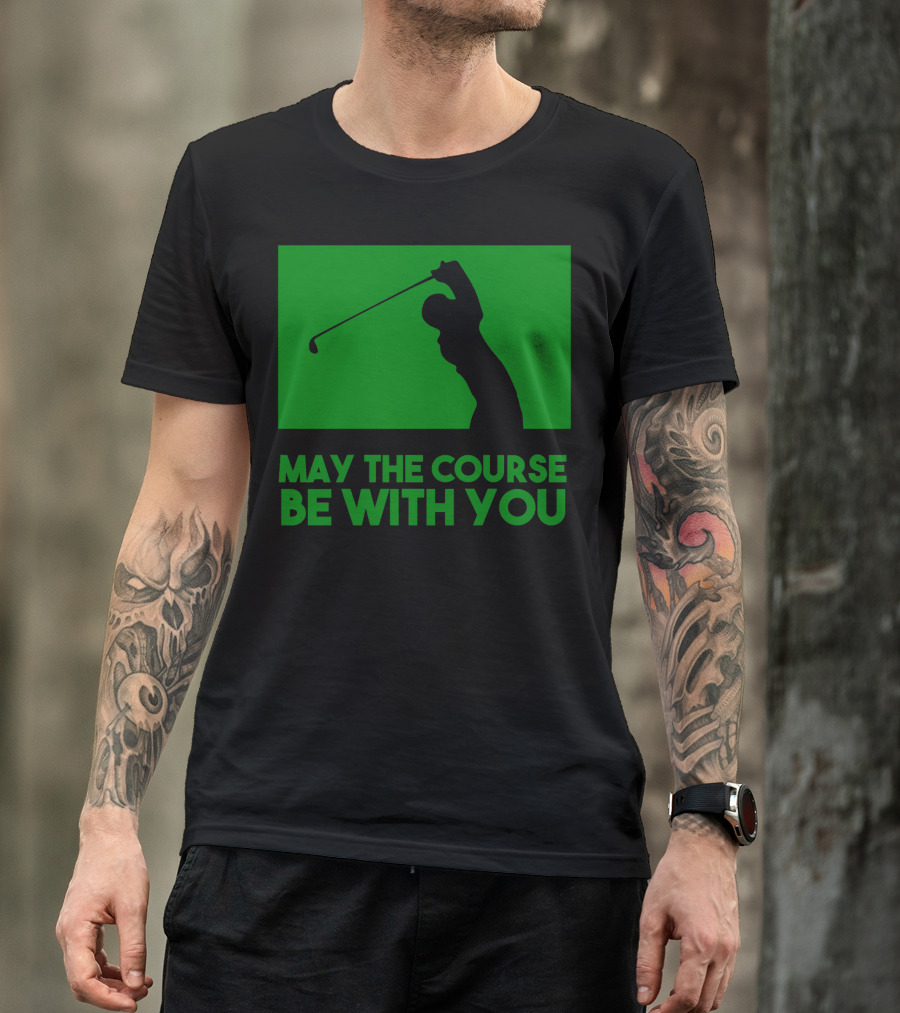 May The Course Be With You Golfer Swing T-Shirt