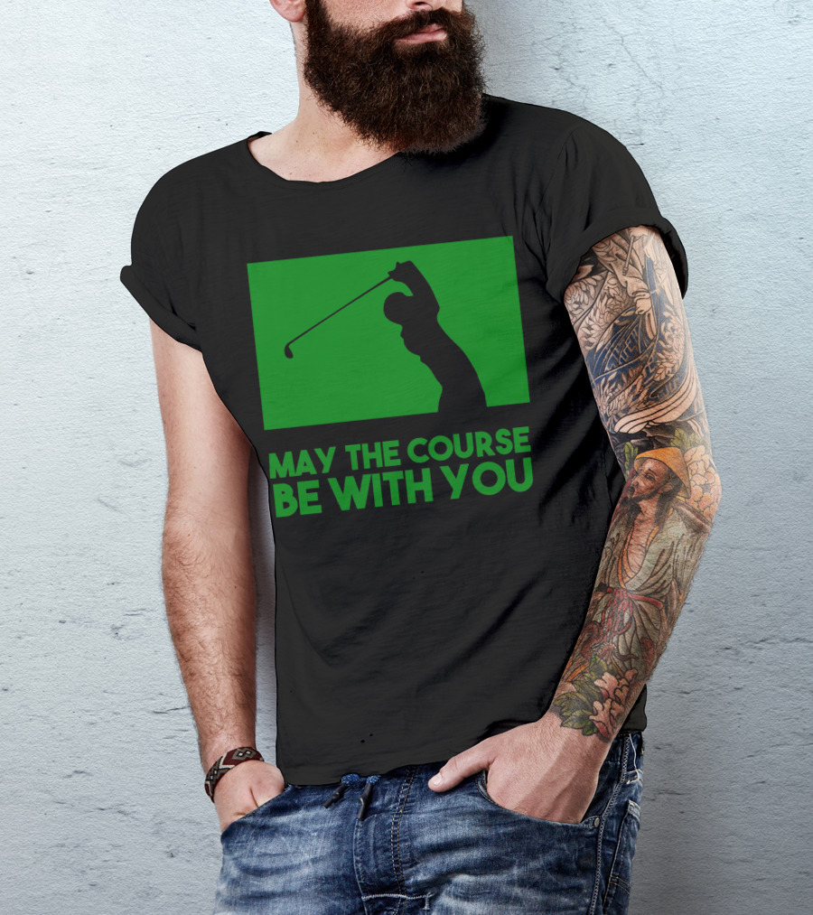 May The Course Be With You Golfer Swing T-Shirt