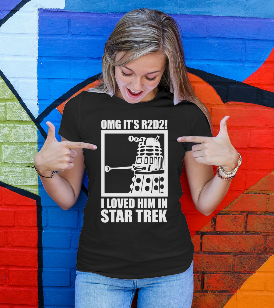 OMG It's R2D2 I Loved Him In Star Trek T-Shirt