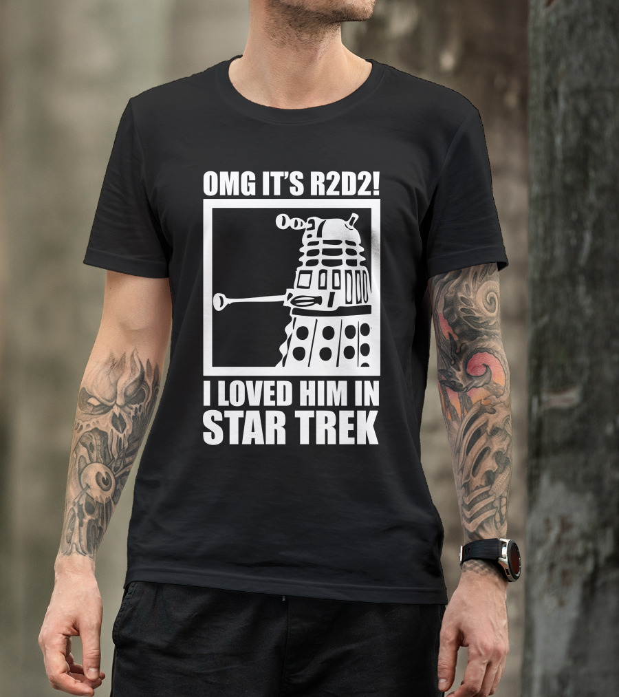 OMG It's R2D2 I Loved Him In Star Trek T-Shirt