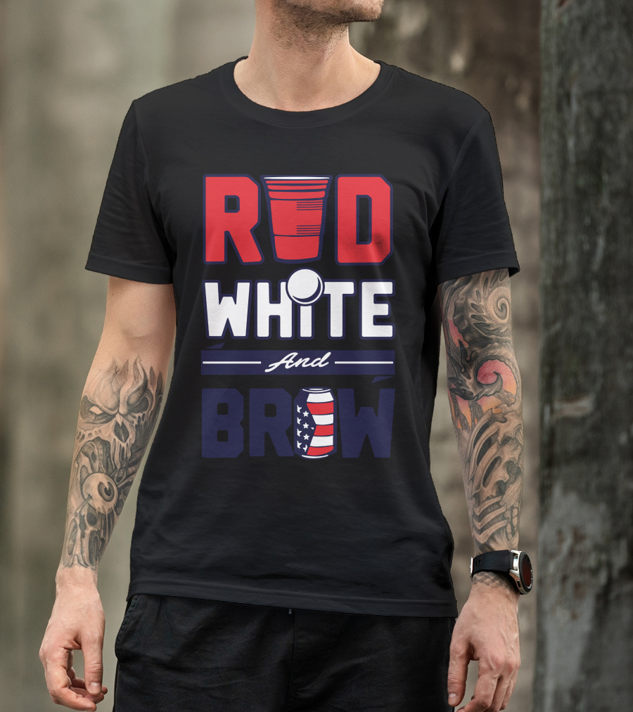 Red White And Brew Patriotic Beer Pong Themed Cup And Can T-Shirt