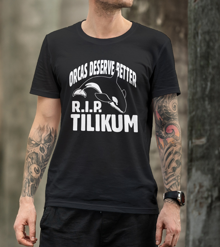 Orcas Deserve Better R.I.P. Tilikum T-Shirt