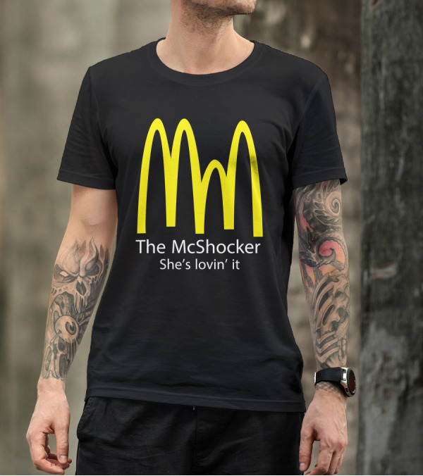 The McShocker She's Lovin' It T-Shirt