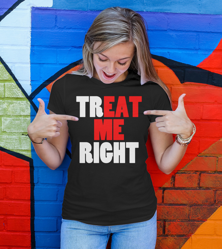 Treat Me Right Offensive Eat Me Right T-Shirt