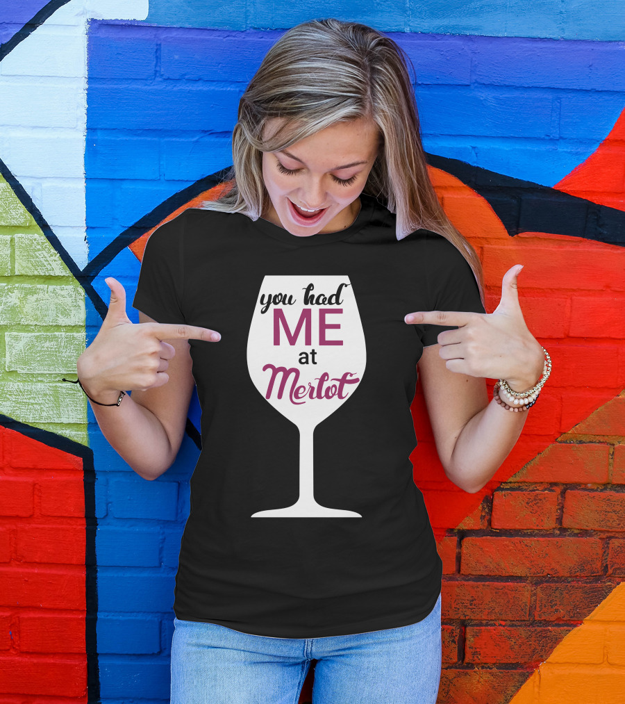 You Had Me At Merlot Wine Glass T-Shirt