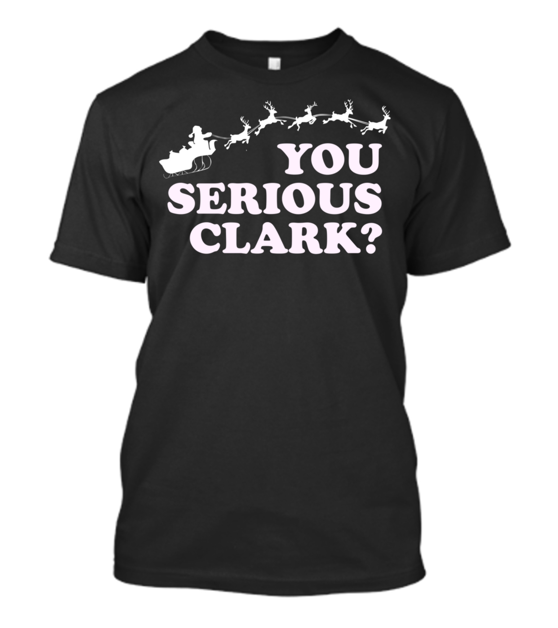 You Serious Clark Christmas Vacation Santa Sleigh Reindeer T-Shirt