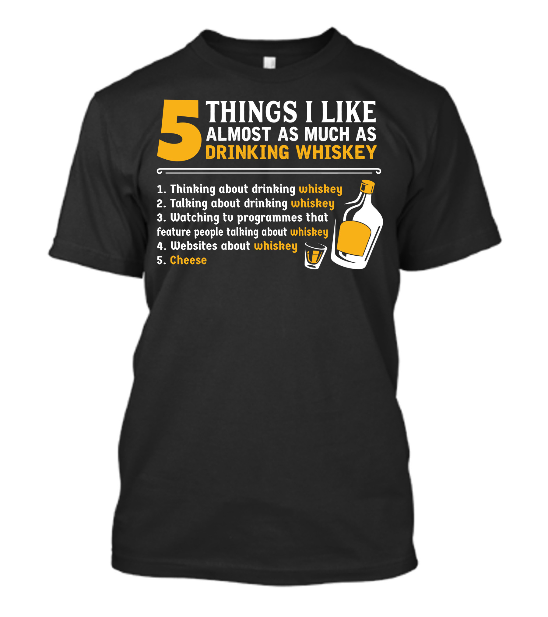 5 Things I Like Almost As Much As Drinking Whiskey Thinking Talking Watching Websites Cheese T-Shirt