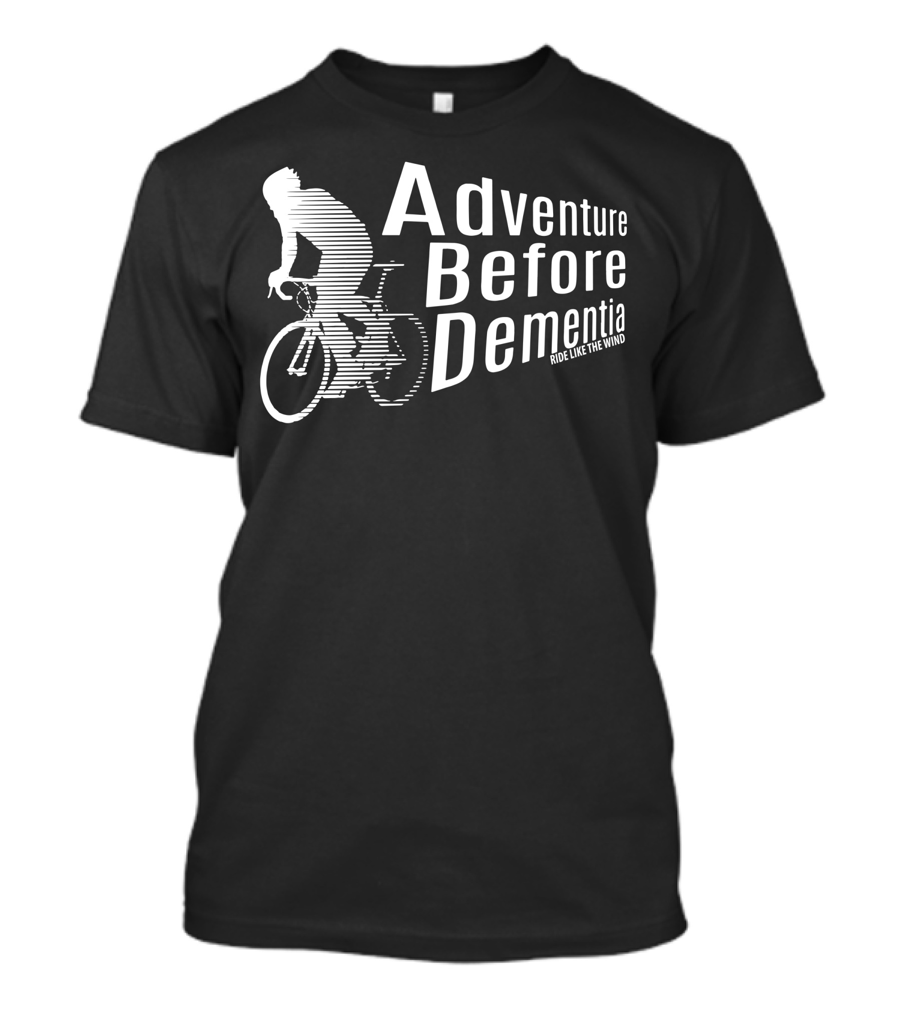 Adventure Before Dementia Ride Like The Wind Cyclist T-Shirt