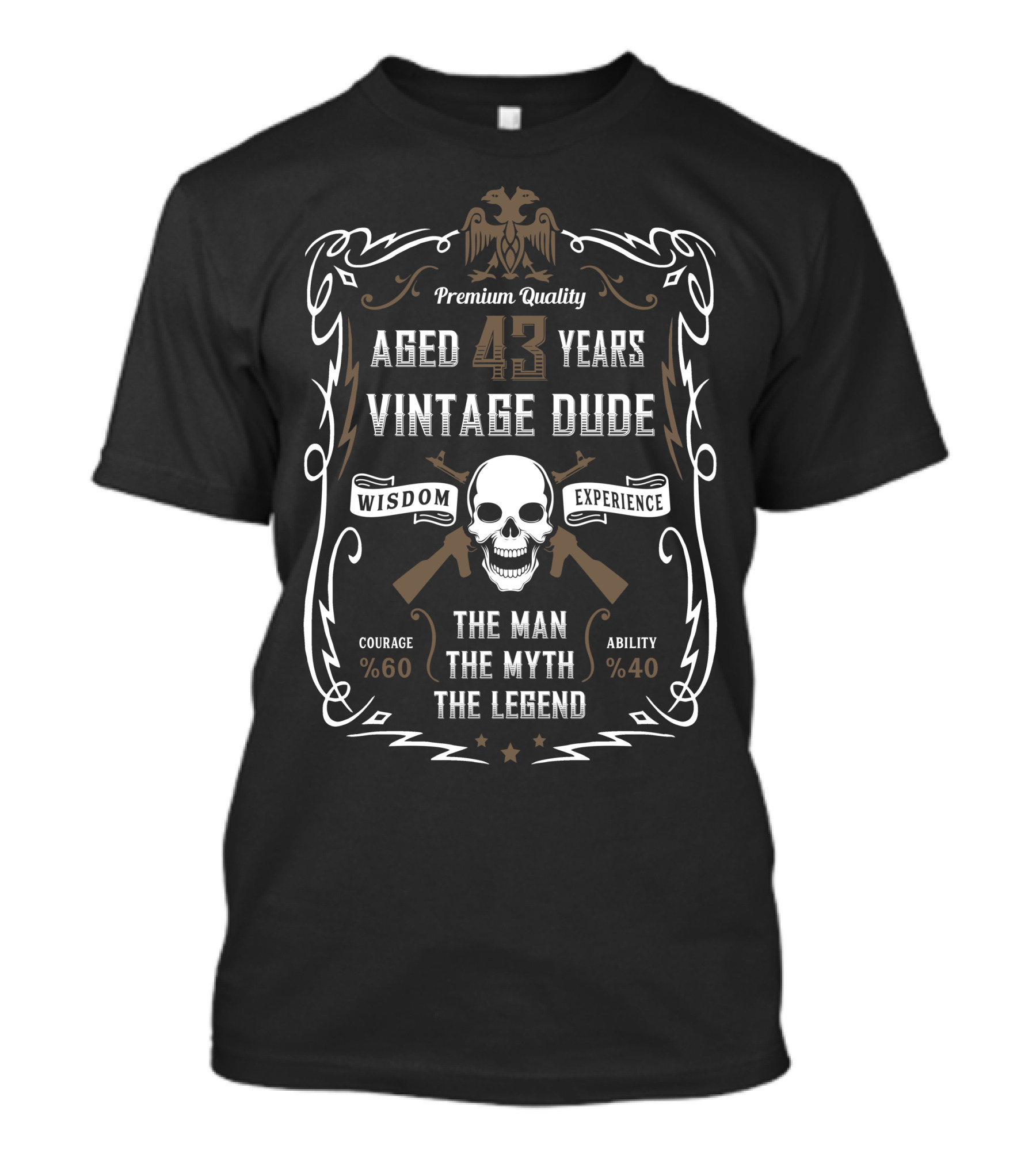 Premium Quality Aged 43 Years Vintage Dude Wisdom Experience The Man The Myth The Legend Courage 60% Ability 40% T-Shirt