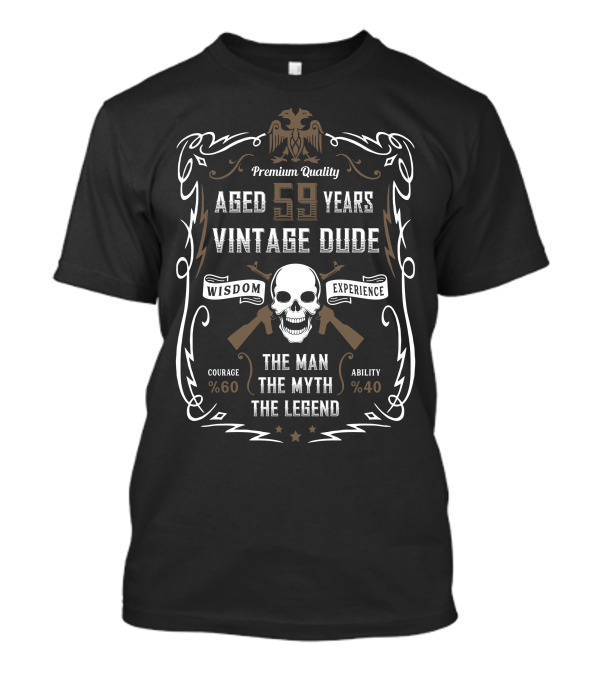 Premium Quality Aged 59 Years Vintage Dude Wisdom Experience The Man The Myth The Legend Courage 60% Ability 40% T-Shirt