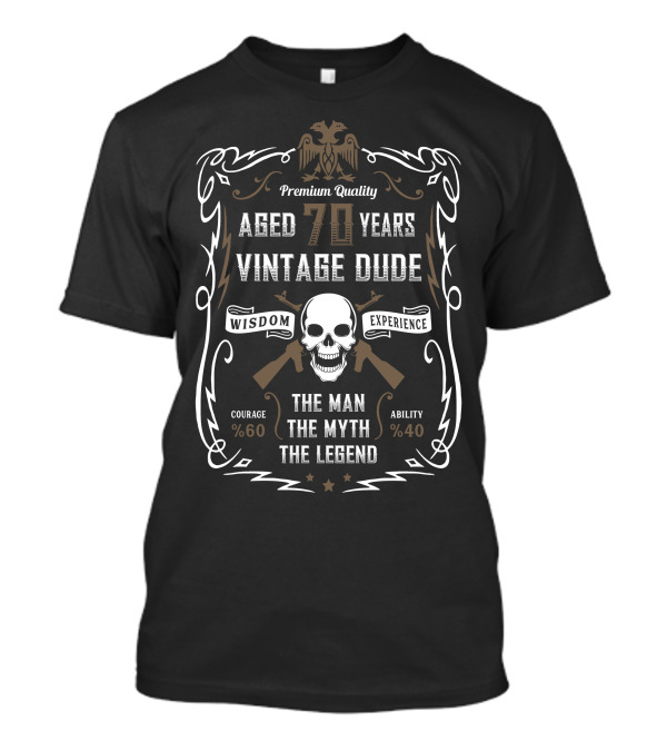 Premium Quality Aged 70 Years Vintage Dude Wisdom Experience Courage 60 Ability 40 The Man The Myth The Legend T-Shirt
