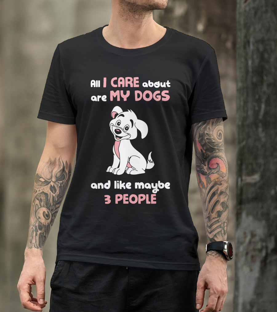 All I Care About Are My Dogs And Like Maybe 3 People Cartoon Puppy T-Shirt