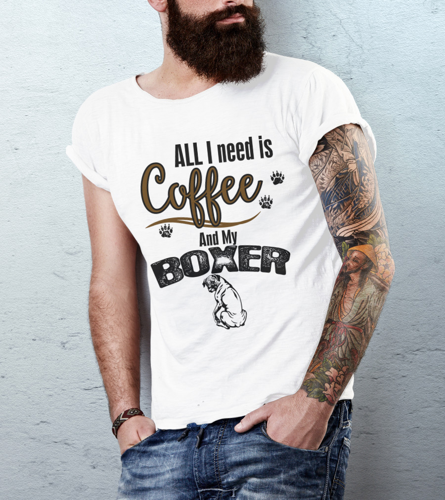 ALL I Need Is Coffee And My Boxer With Paw Prints And Boxer T-Shirt