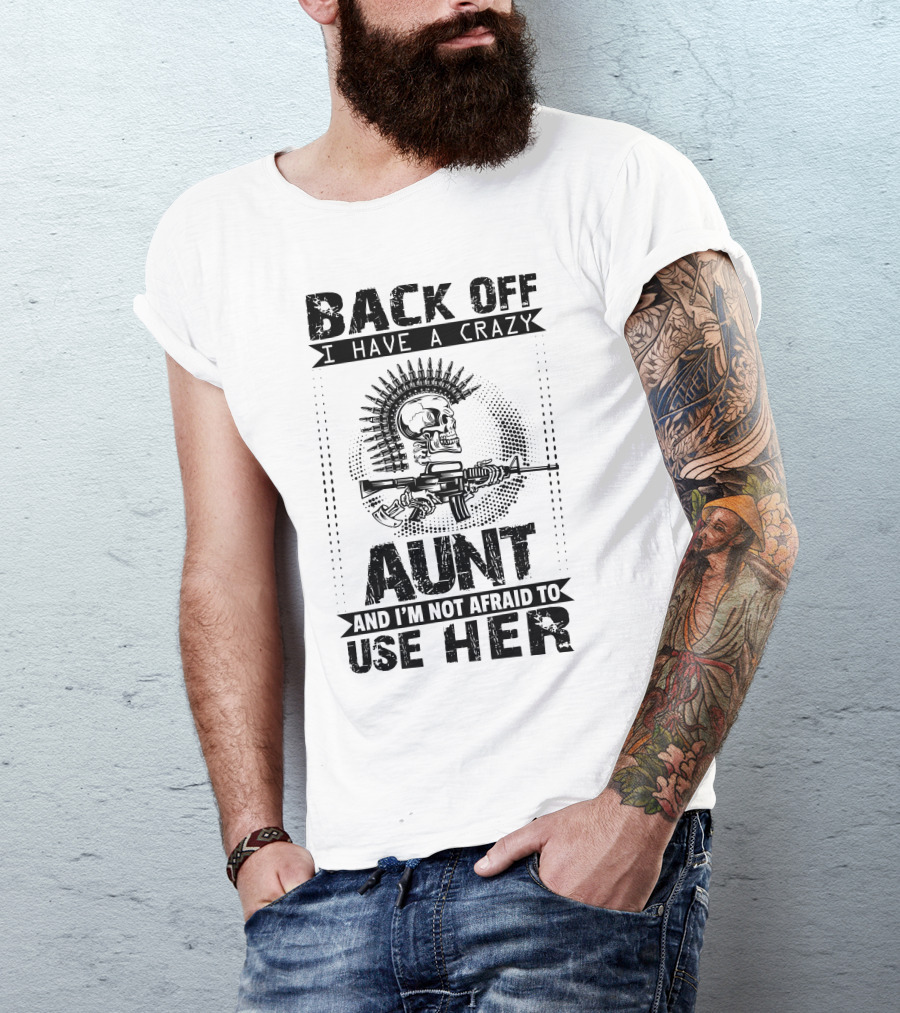 Back Off I Have A Crazy Aunt Skull Machine Gun Not Afraid To Use Her T-Shirt