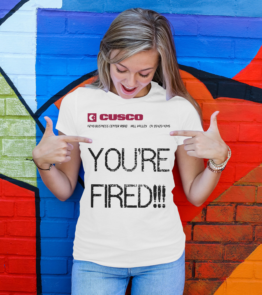 Back To The Future You Are Fired Cusco Hill Valley 1249 Business Center Drive 95420-4795 T-Shirt