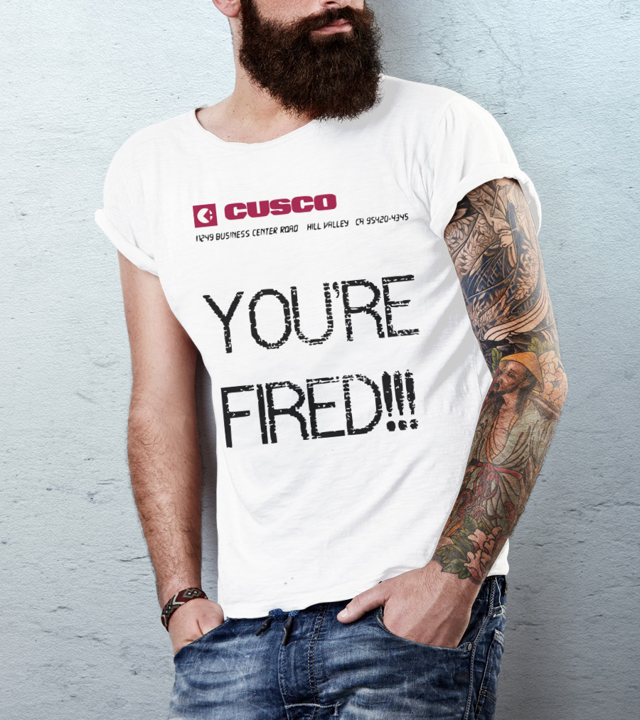 Back To The Future You Are Fired Cusco Hill Valley 1249 Business Center Drive 95420-4795 T-Shirt