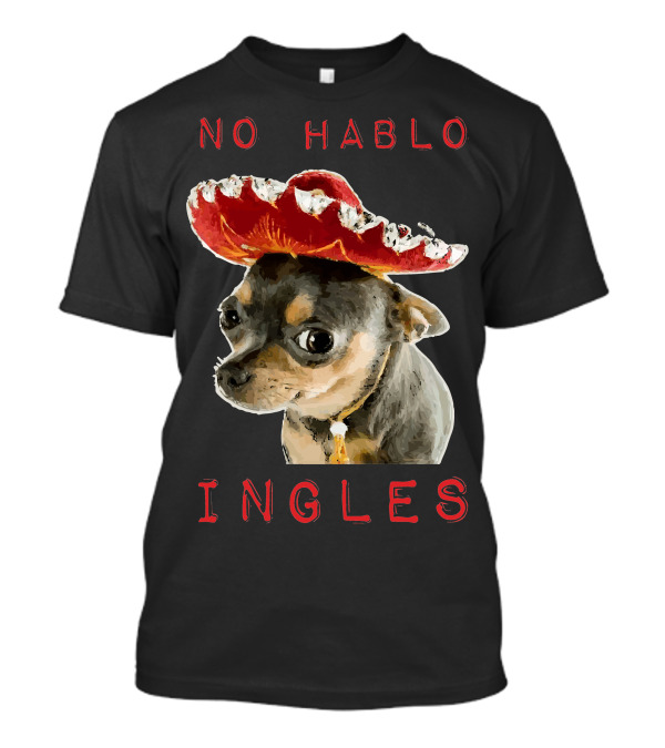 Chihuahua Dog No Hablo Ingles Mexican Spanish Sombrero T-Shirt